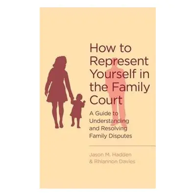 How To Represent Yourself in the Family Court - Hadden, J. a Davies, R.