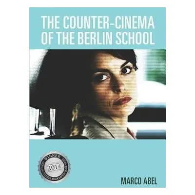 Counter-Cinema of the Berlin School - Abel, Marco (Customer)