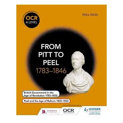 OCR A Level History: From Pitt to Peel 1783-1846 - Wells, Mike