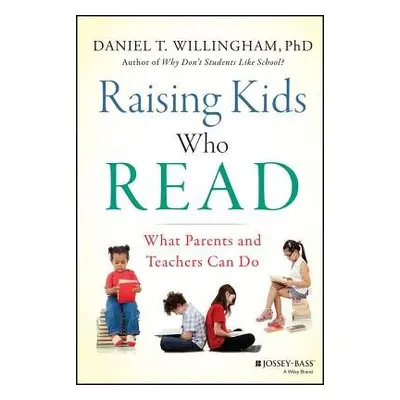 Raising Kids Who Read - Willingham, Daniel T. (University of Virginia)