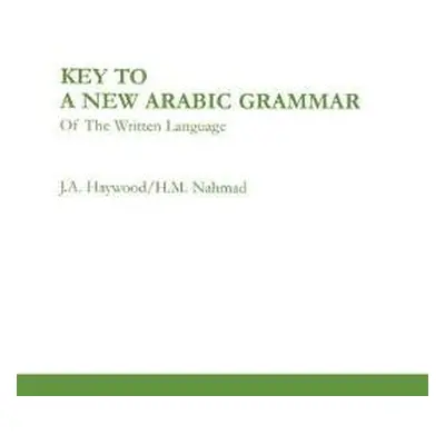 Key to a New Arabic Grammar - Nahmad, H. M. a Haywood, John A.