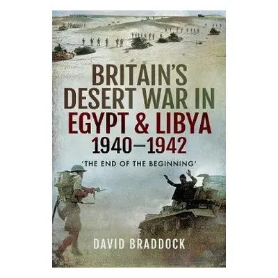 Britain's Desert War in Egypt and Libya 1940-1942 - Braddock, David