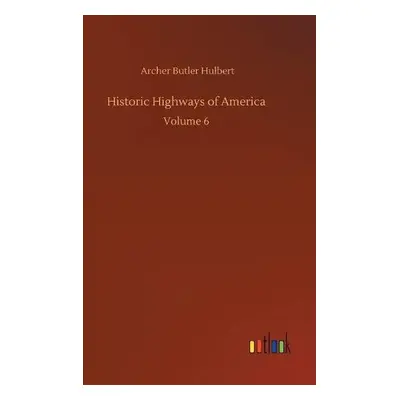 Historic Highways of America - Hulbert, Archer Butler