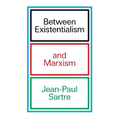 Between Existentialism and Marxism - Sartre, Jean-Paul