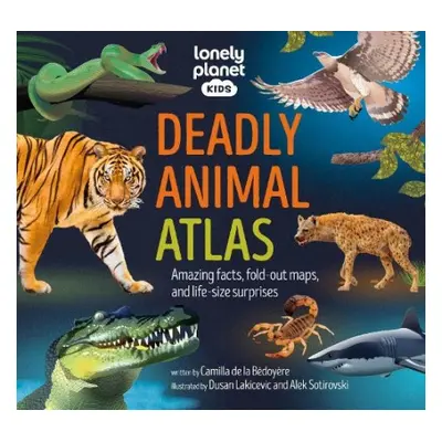 Lonely Planet Kids Deadly Animal Atlas - Lonely Planet Kids a Lonely Planet