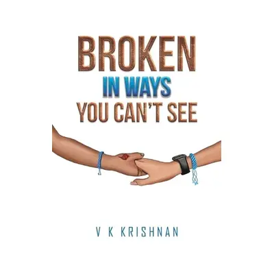 Broken in Ways You Can't See - Krishnan, V K