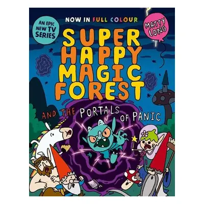 Super Happy Magic Forest and the Portals of Panic - Long, Matty