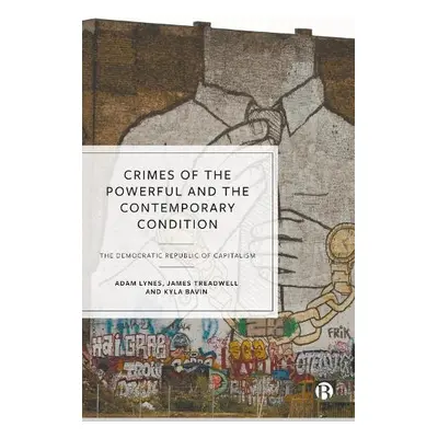 Crimes of the Powerful and the Contemporary Condition - Lynes, Adam (Birmingham City University)