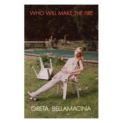 Who Will Make the Fire - Bellamacina, Greta