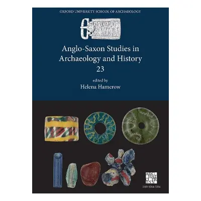 Anglo-Saxon Studies in Archaeology and History 23