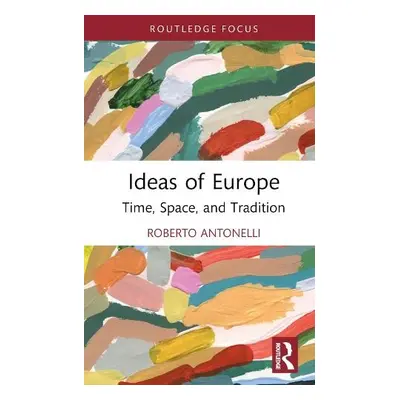 Ideas of Europe - Antonelli, Roberto