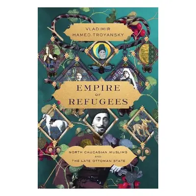 Empire of Refugees - Hamed-Troyansky, Vladimir