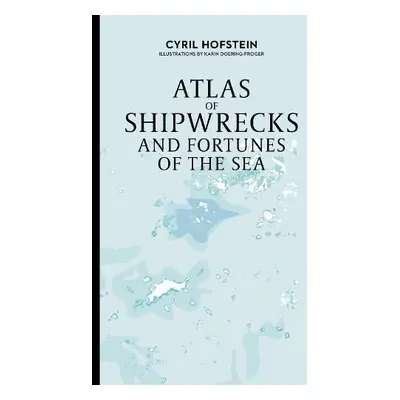 Atlas of Shipwrecks and Fortunes of the Sea - Hofstein, Cyril