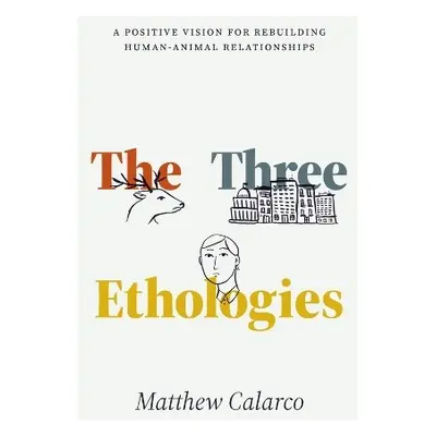 Three Ethologies - Calarco, Matthew