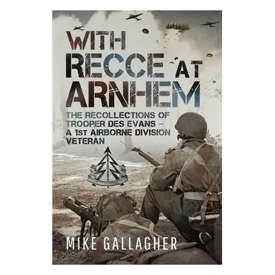 With Recce at Arnhem - Gallagher, Mike