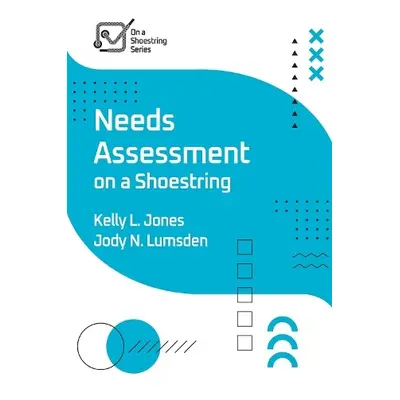 Needs Assessment on a Shoestring - Jones, Kelly a Lumsden, Jody