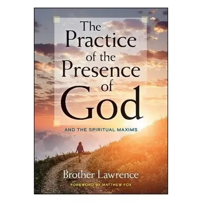 The Practice of the Presence of God: and the Spiritual Maxims - Lawrence, Brother