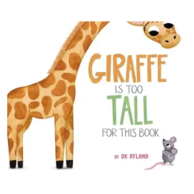 Giraffe Is Too Tall for This Book - Ryland, DK