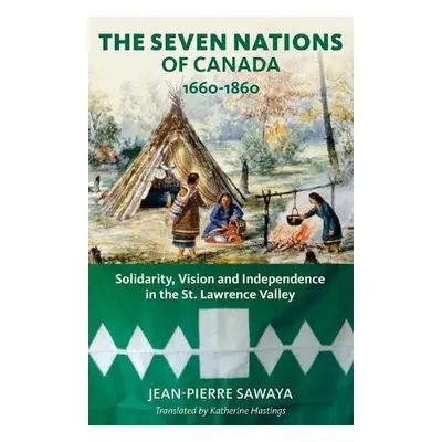 Seven Nations of Canada 1660-1860 - Sawaya, Jean-Pierre a Culliford, Patricia