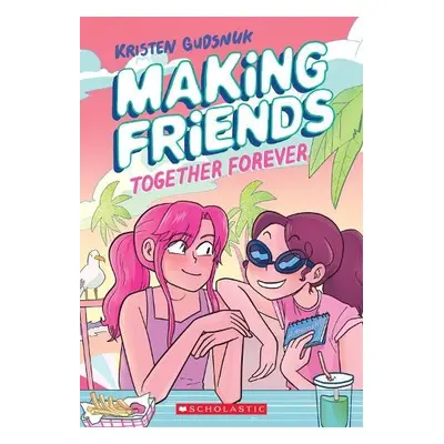 Making Friends: Together Forever: A Graphic Novel (Making Friends #4) - Gudsnuk, Kristen