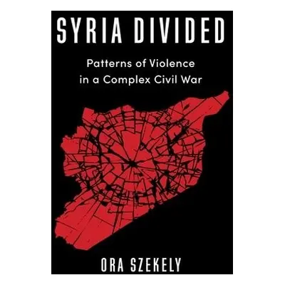 Syria Divided - Szekely, Ora (Associate Professor of Political Science)