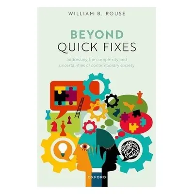 Beyond Quick Fixes - Rouse, Dr William B. (Research Professor, Research Professor, McCourt Schoo