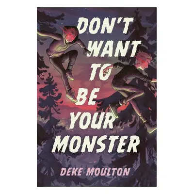 Don't Want To Be Your Monster - Moulton, Deke