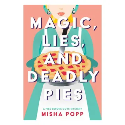 Magic, Lies, and Deadly Pies - Popp, Misha