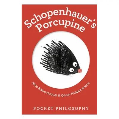 Pocket Philosophy: Schopenhauer's Porcupine - Briere-Haquet, Alice