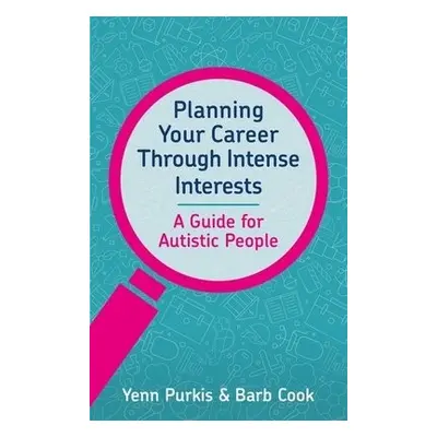 Planning Your Career Through Intense Interests - Purkis, Yenn a Cook, Barb