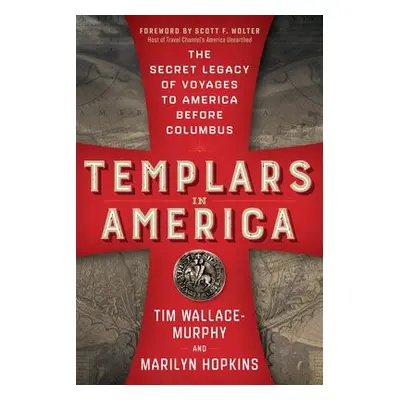 Templars in America - Wallace-Murphy, TIm (TIm Wallace-Murphy) a Hopkins, Marilyn (Marilyn Hopki