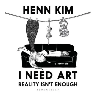 I Need Art: Reality Isn’t Enough - Kim, Henn