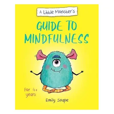 Little Monster’s Guide to Mindfulness - Snape, Emily