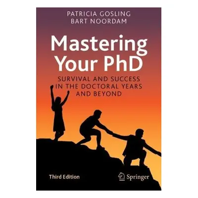 Mastering Your PhD - Gosling, Patricia a Noordam, Bart