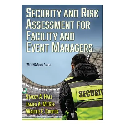 Security and Risk Assessment for Facility and Event Managers - Hall, Stacey a McGee, James M. a 