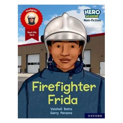 Hero Academy Non-fiction: Oxford Reading Level 7, Book Band Turquoise: Firefighter Frida - Batra