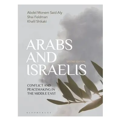 Arabs and Israelis - Aly, Abdel Monem Said a Feldman, Shai a Shikaki, Khalil