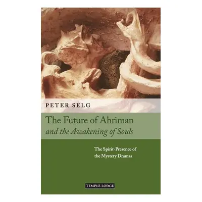 Future of Ahriman and the Awakening of Souls - Selg, Peter