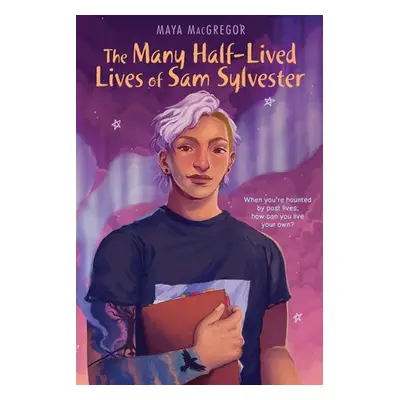 Many Half-Lived Lives of Sam Sylvester - Macgregor, Maya