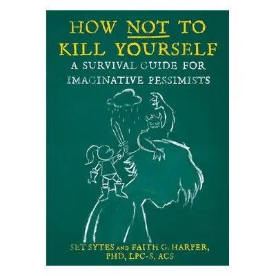 How Not to Kill Yourself - Sytes, Set a Harper, Faith G.