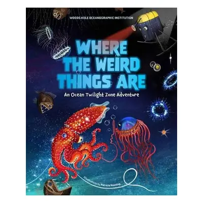 Where the Weird Things Are - Institution, Woods Hole Oceanographic a Hooning, Patricia