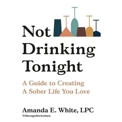 Not Drinking Tonight - White, Amanda E