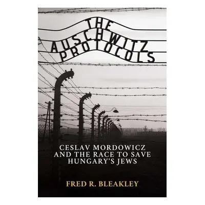 Auschwitz Protocols - Bleakley, Fred R.