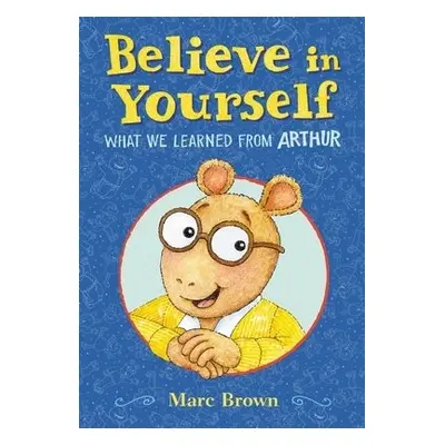 Believe in Yourself: What We Learned from Arthur - Brown, Marc