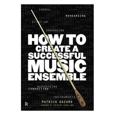 How To Create A Successful Music Ensemble - Gazard, Patrick