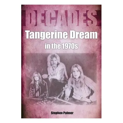 Tangerine Dream in the 1970s - Palmer, Stephen