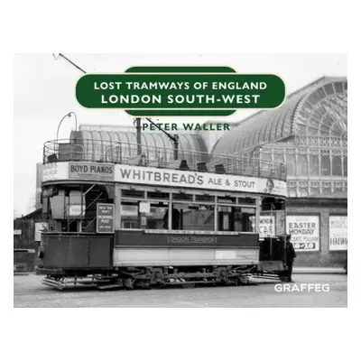 Lost Tramways of England: London South West - Waller, Peter