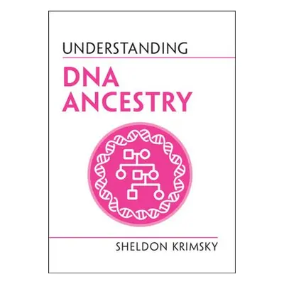 Understanding DNA Ancestry - Krimsky, Sheldon (Tufts University, Massachusetts)