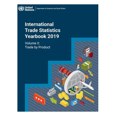 International trade statistics yearbook 2019 - United Nations: Department of Economic and Social