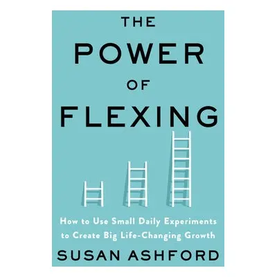 Power of Flexing - Ashford, Susan J.